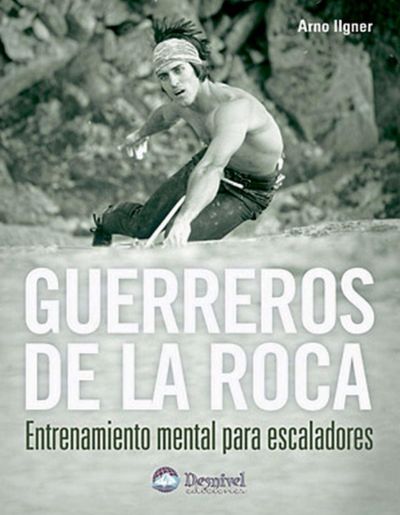Portada del libro Guerreros de la Roca de Arno Ilgner sobre la gestión del miedo a caer en la escalada.
